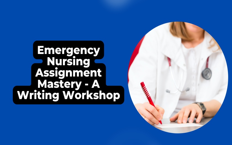 Emergency Nursing Assignment Mastery - A Writing Workshop - Adam Chance