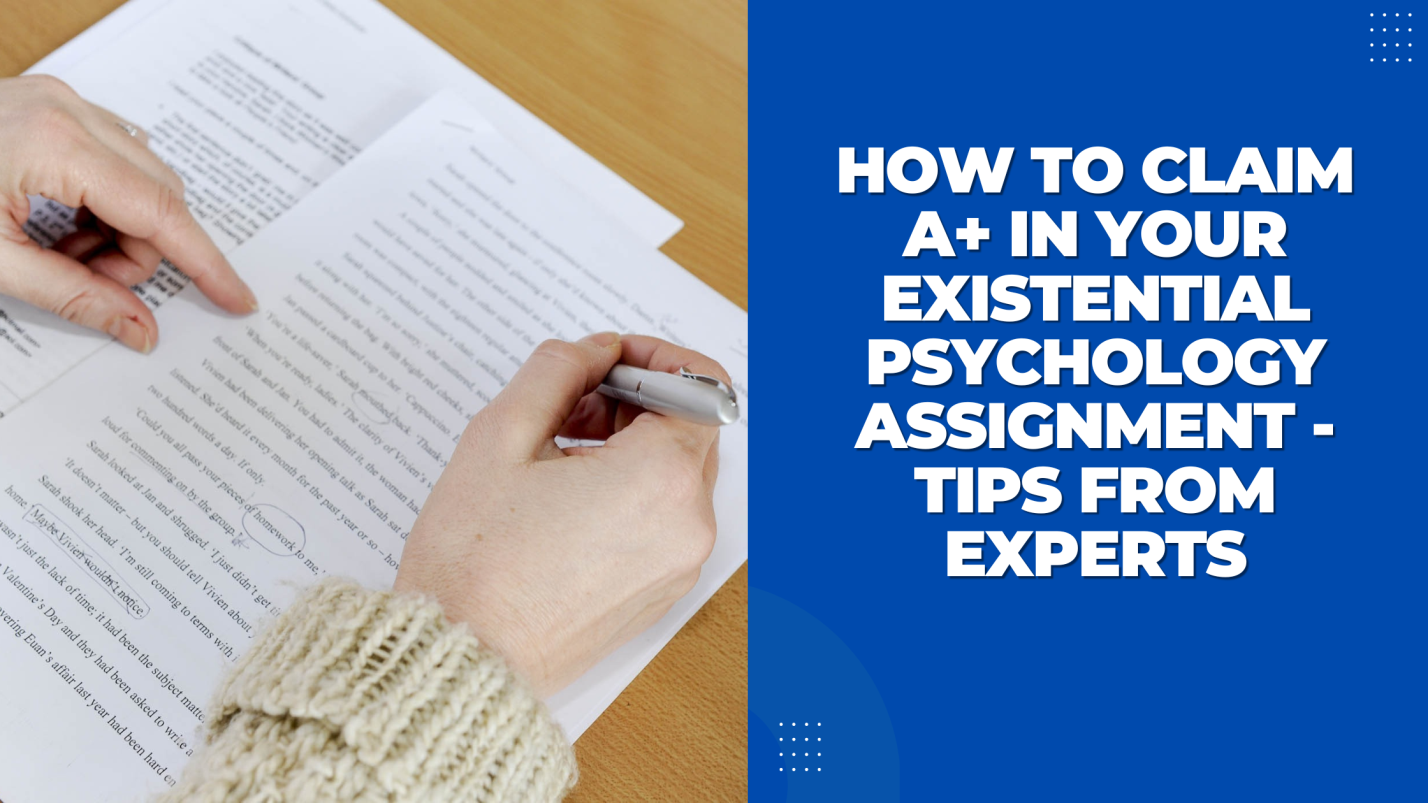 How To Claim A+ In Your Existential Psychology Assignment - Tips From Experts